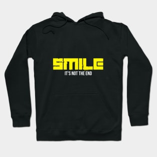 Smile it's not the end Hoodie